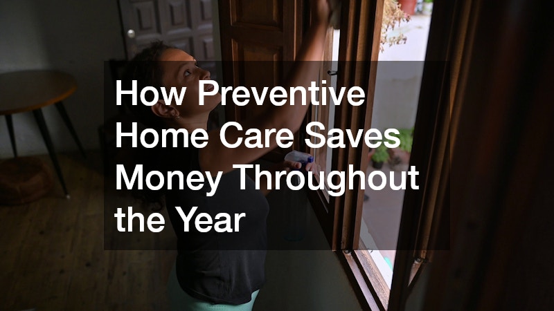 How Preventive Home Care Saves Money Throughout the Year